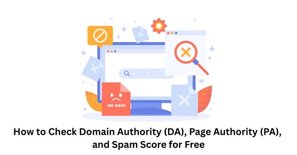 How to Check Domain Authority (DA), Page Authority (PA), and Spam Score for Free?